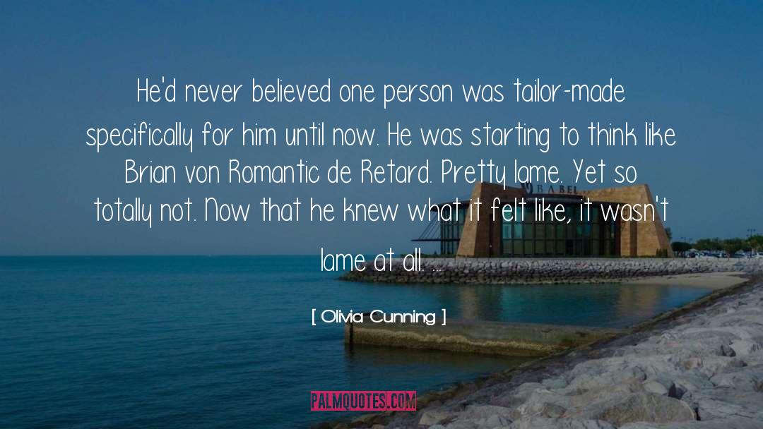 Olivia Cunning Quotes: He'd never believed one person