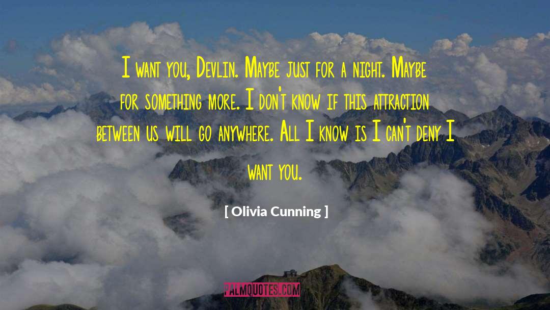 Olivia Cunning Quotes: I want you, Devlin. Maybe