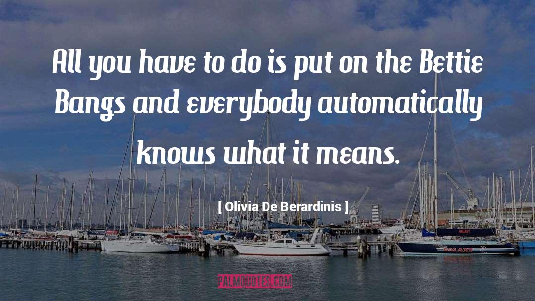 Olivia De Berardinis Quotes: All you have to do