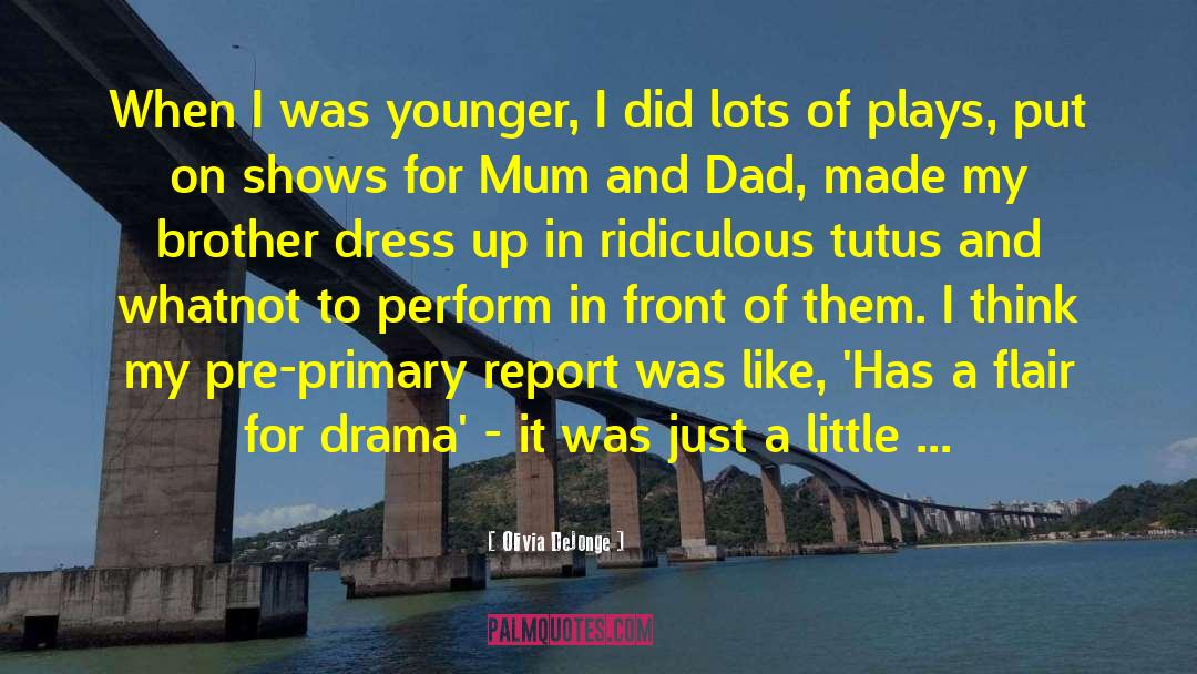 Olivia DeJonge Quotes: When I was younger, I