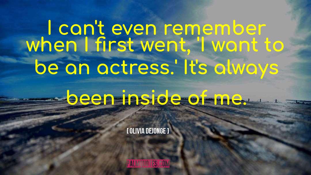 Olivia DeJonge Quotes: I can't even remember when