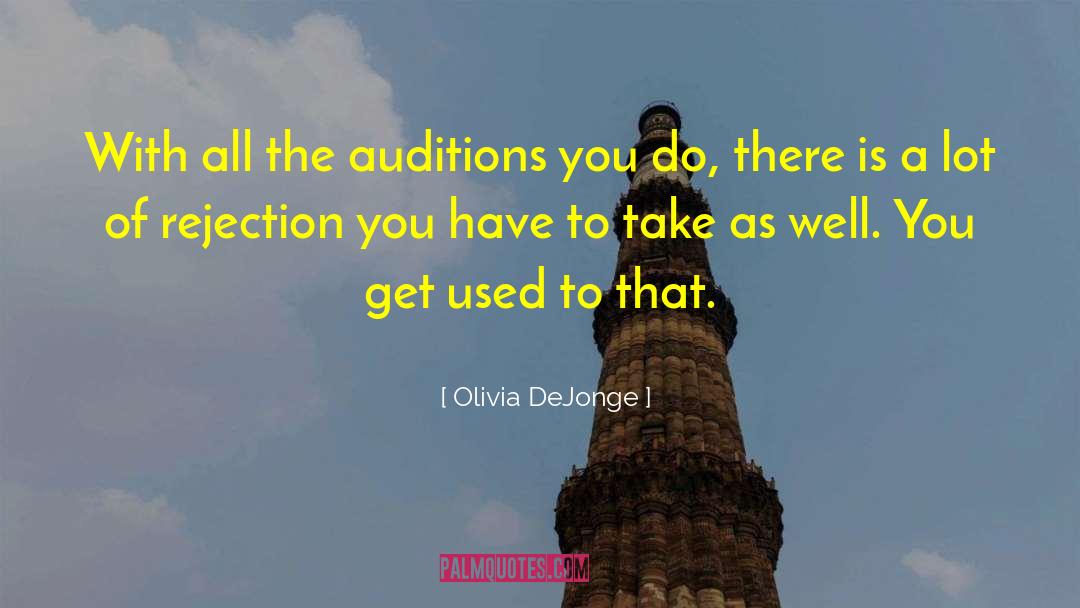 Olivia DeJonge Quotes: With all the auditions you