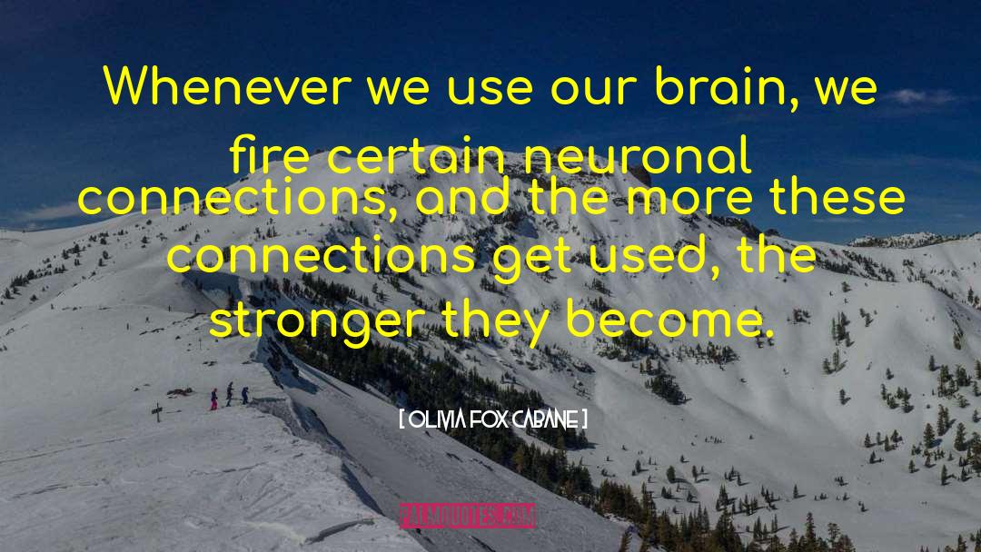 Olivia Fox Cabane Quotes: Whenever we use our brain,