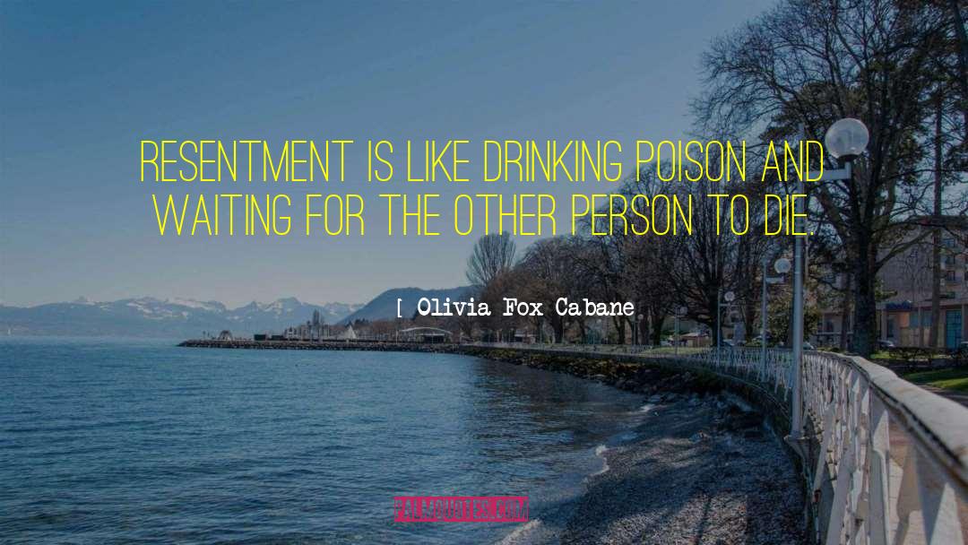 Olivia Fox Cabane Quotes: Resentment is like drinking poison