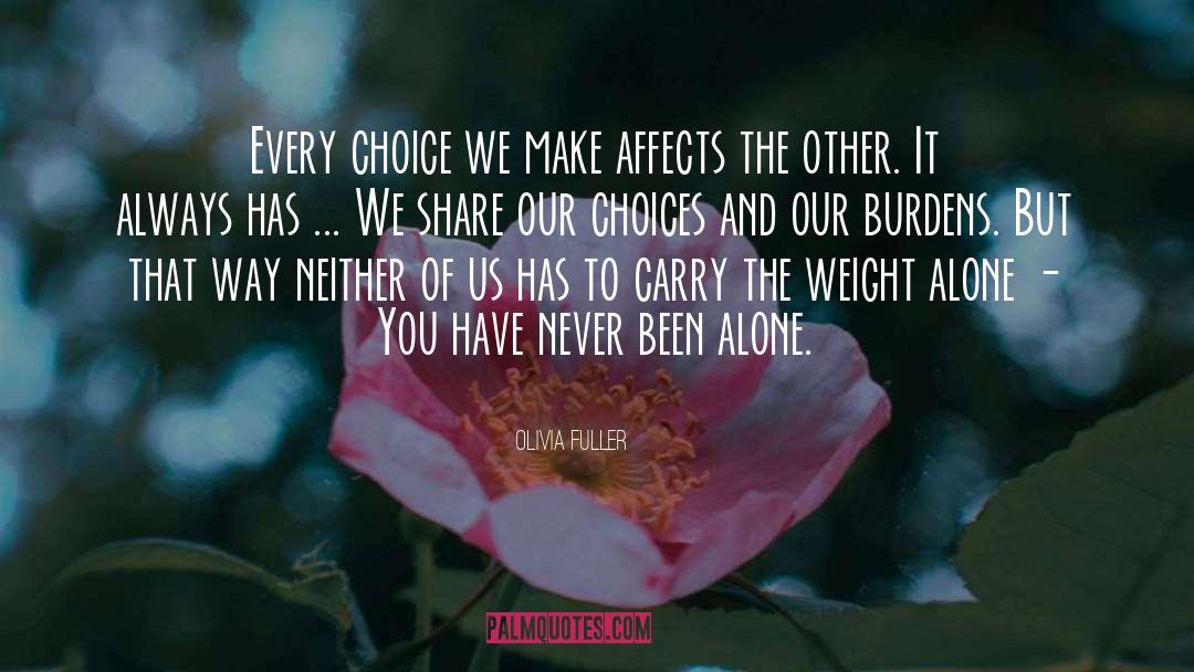 Olivia Fuller Quotes: Every choice we make affects