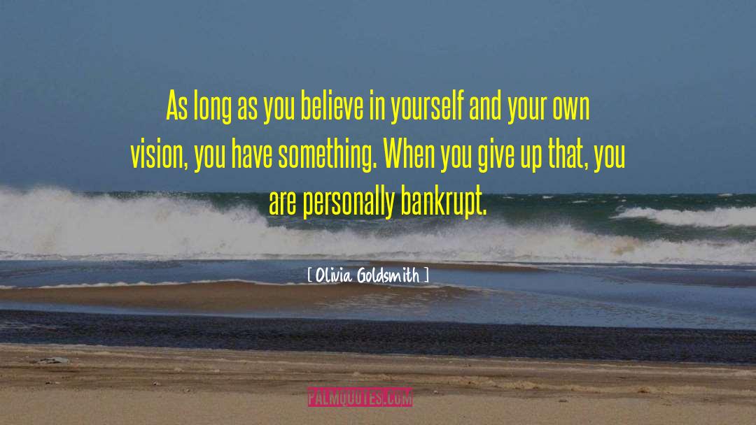 Olivia Goldsmith Quotes: As long as you believe