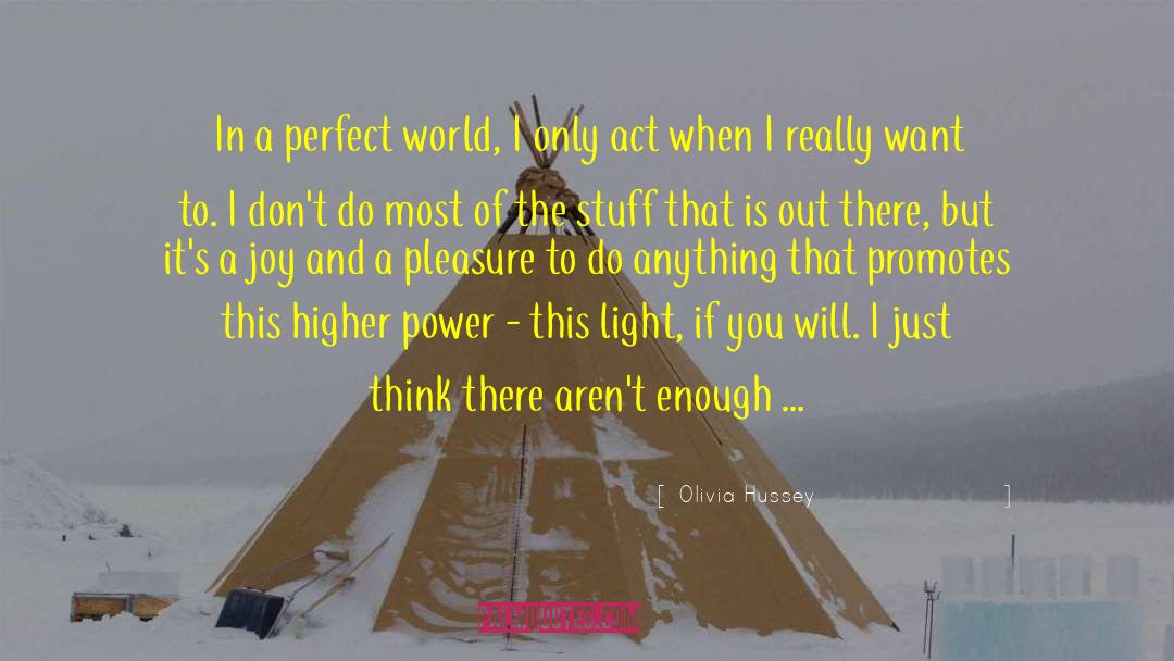 Olivia Hussey Quotes: In a perfect world, I