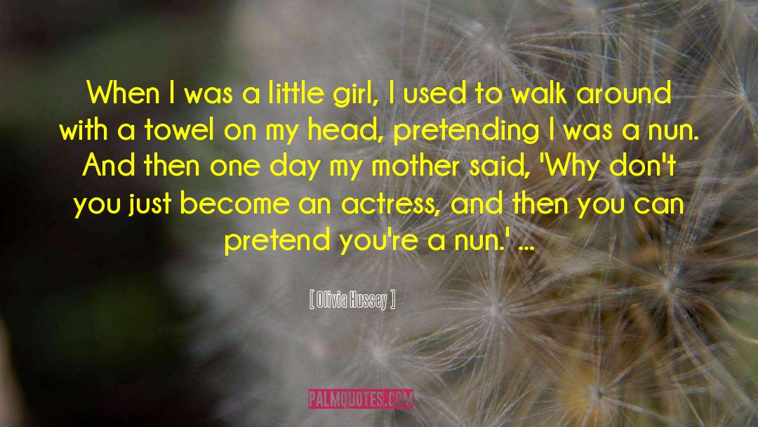 Olivia Hussey Quotes: When I was a little