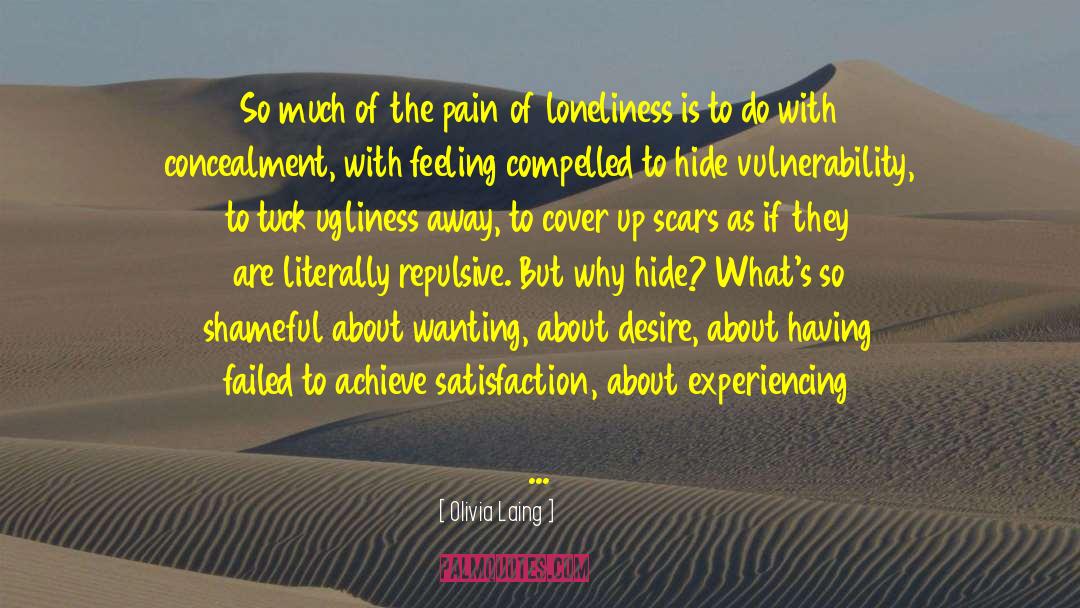 Olivia Laing Quotes: So much of the pain