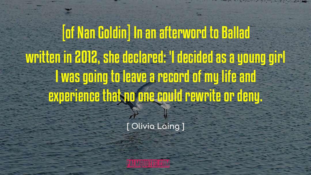 Olivia Laing Quotes: [of Nan Goldin] In an