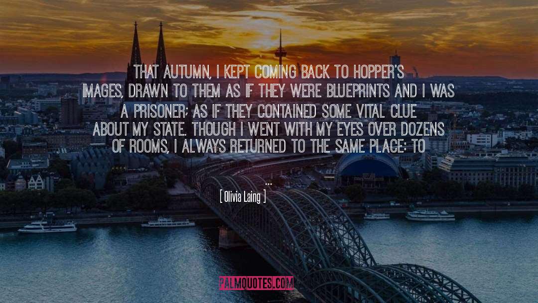 Olivia Laing Quotes: That autumn, I kept coming