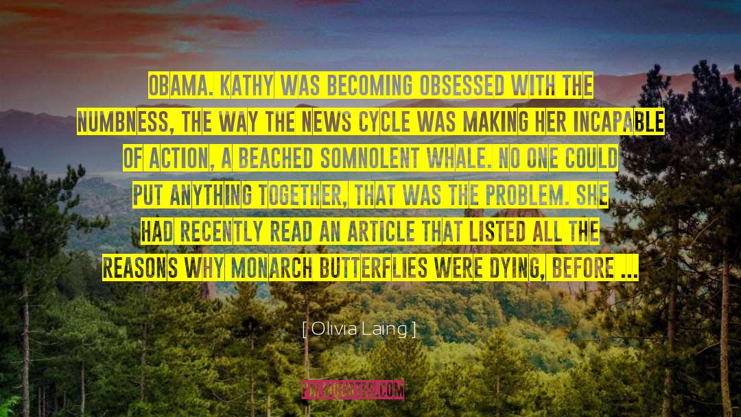 Olivia Laing Quotes: Obama. Kathy was becoming obsessed