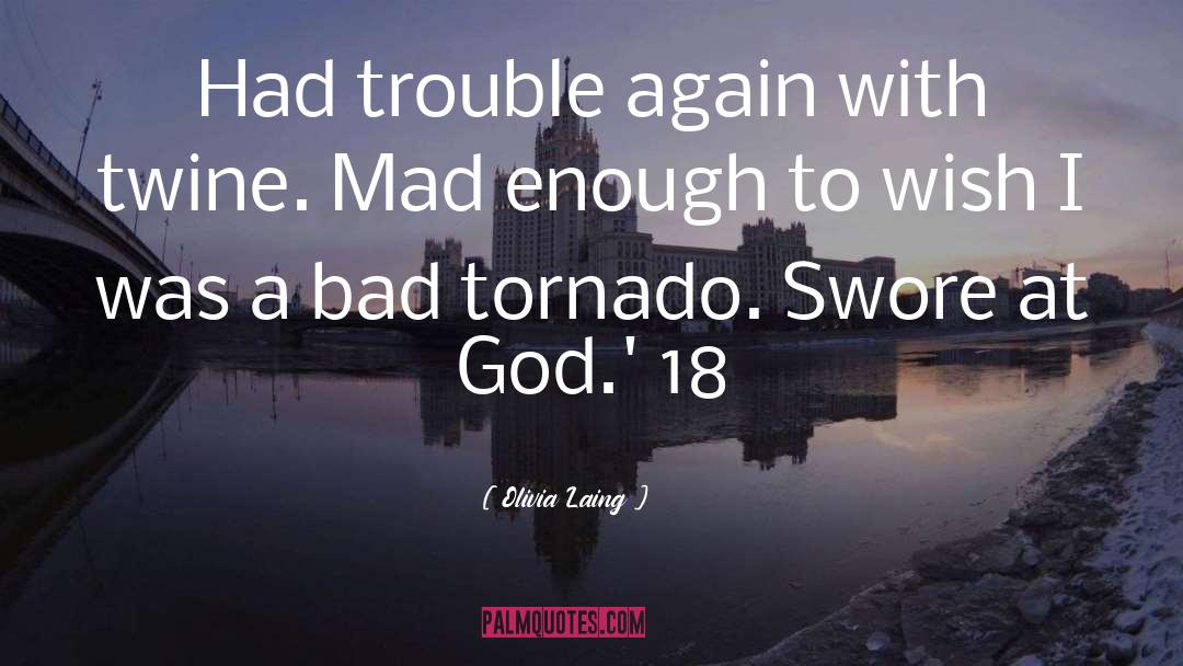 Olivia Laing Quotes: Had trouble again with twine.