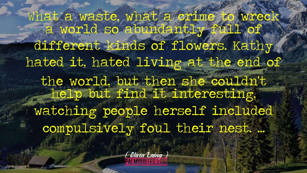 Olivia Laing Quotes: What a waste, what a