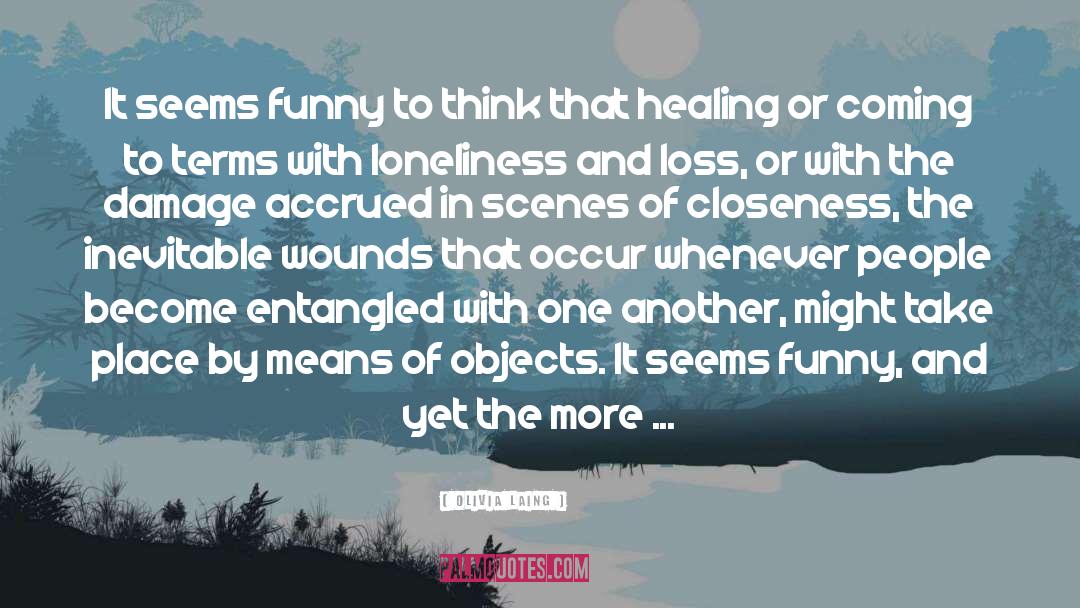 Olivia Laing Quotes: It seems funny to think