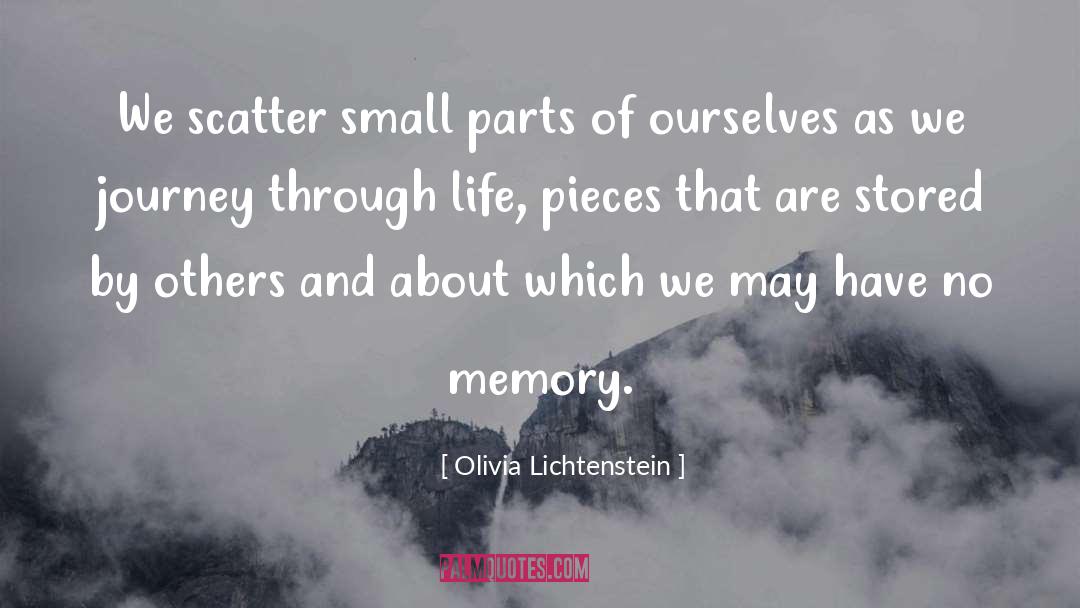 Olivia Lichtenstein Quotes: We scatter small parts of