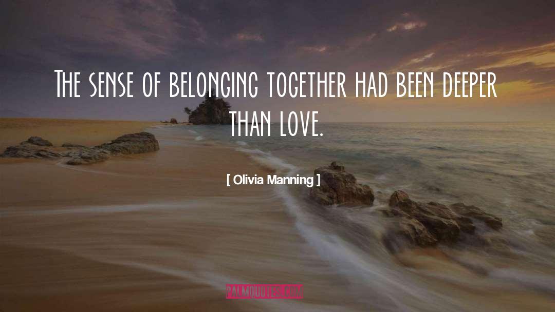 Olivia Manning Quotes: The sense of belonging together