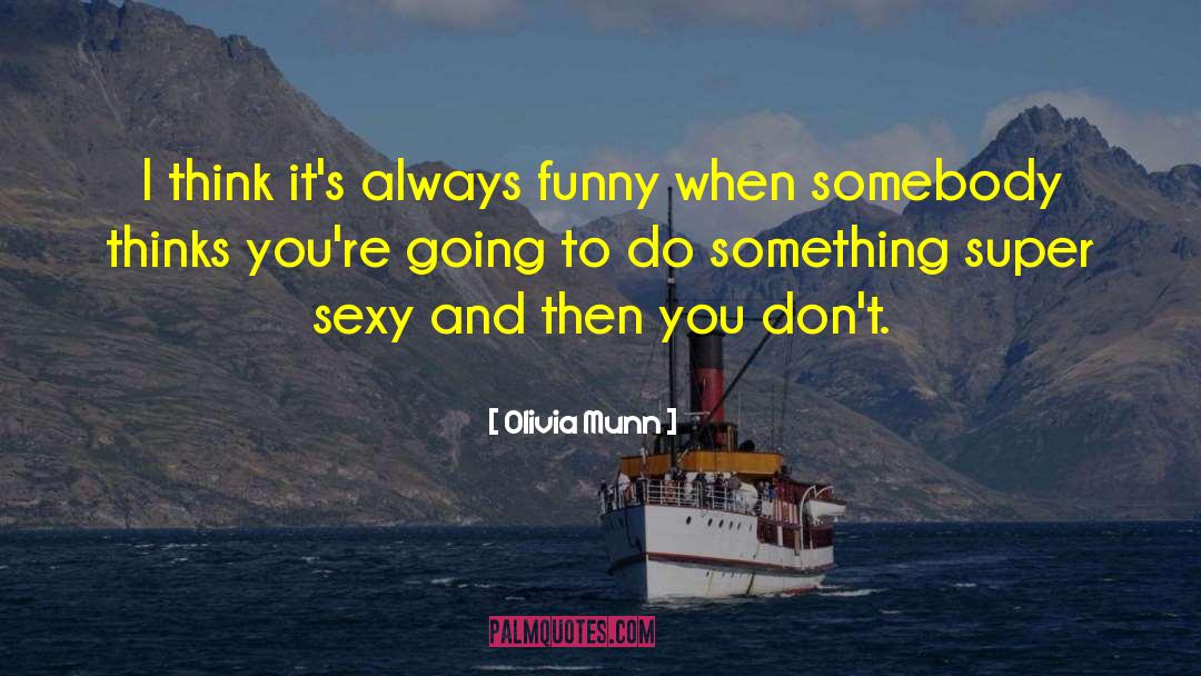 Olivia Munn Quotes: I think it's always funny