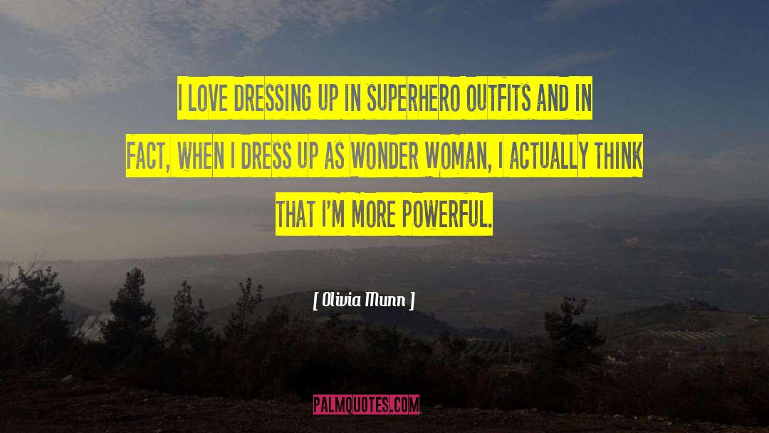 Olivia Munn Quotes: I love dressing up in