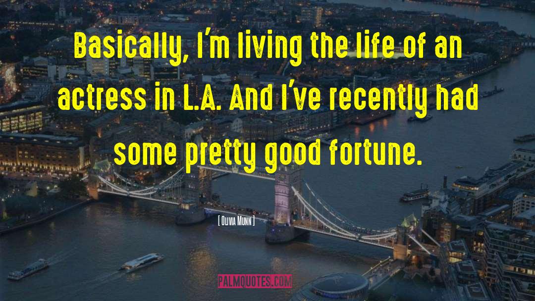 Olivia Munn Quotes: Basically, I'm living the life