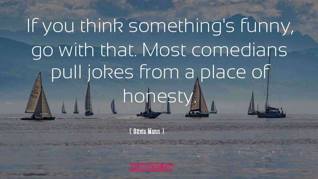 Olivia Munn Quotes: If you think something's funny,
