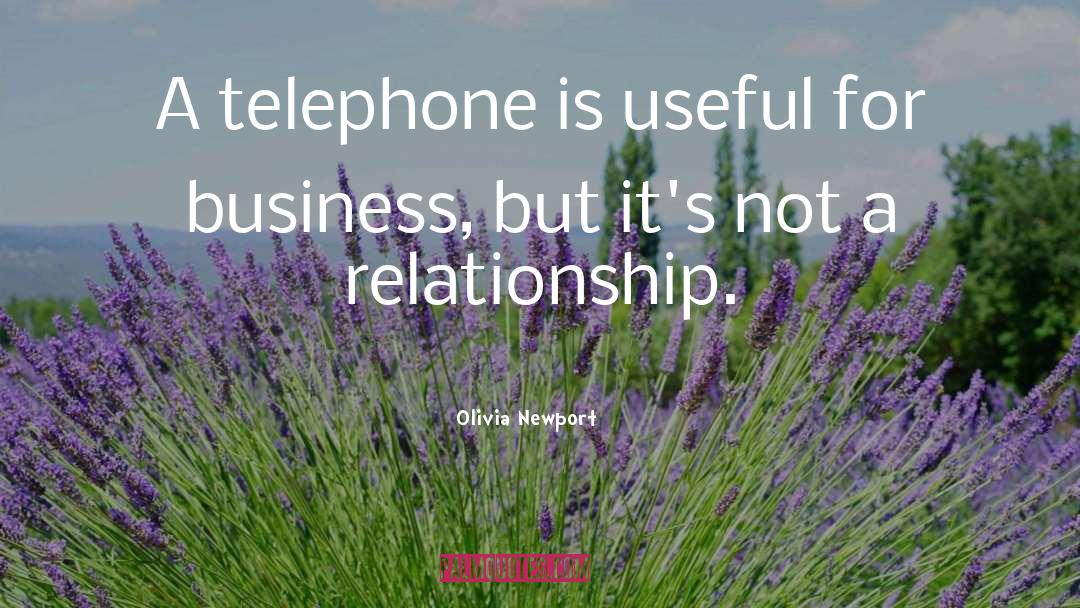 Olivia Newport Quotes: A telephone is useful for
