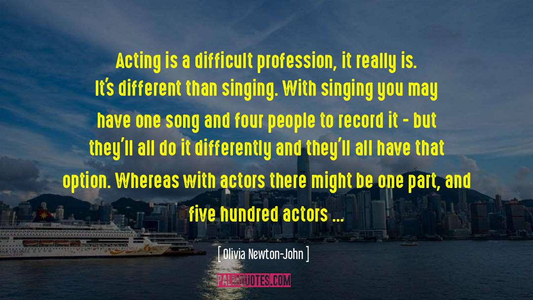 Olivia Newton-John Quotes: Acting is a difficult profession,