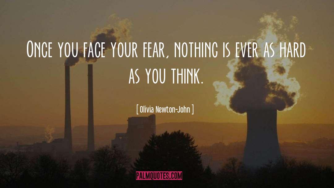 Olivia Newton-John Quotes: Once you face your fear,