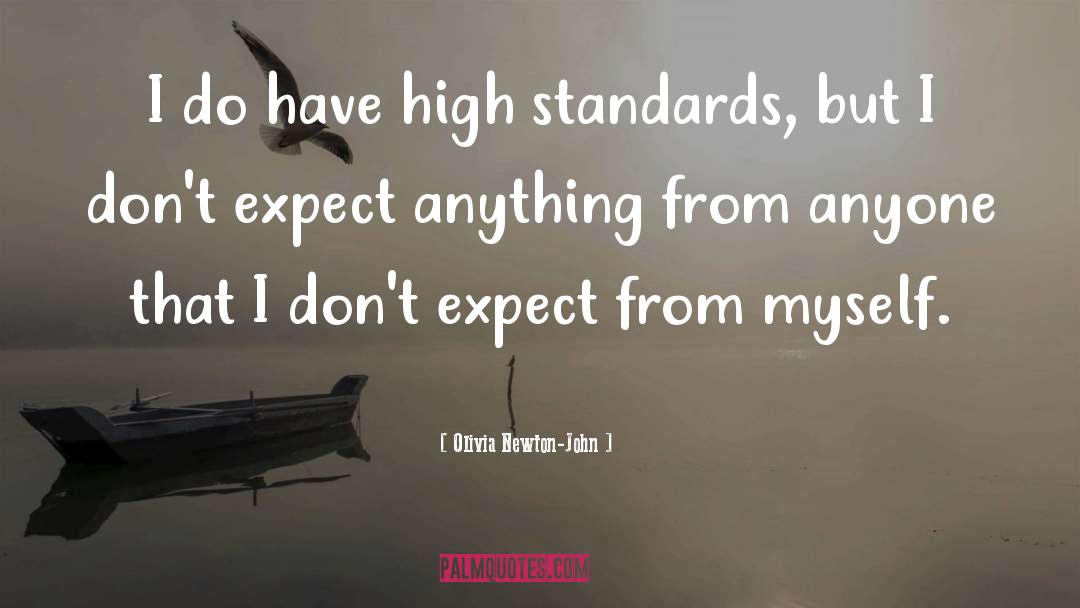 Olivia Newton-John Quotes: I do have high standards,