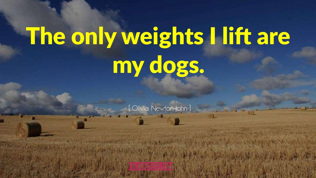 Olivia Newton-John Quotes: The only weights I lift
