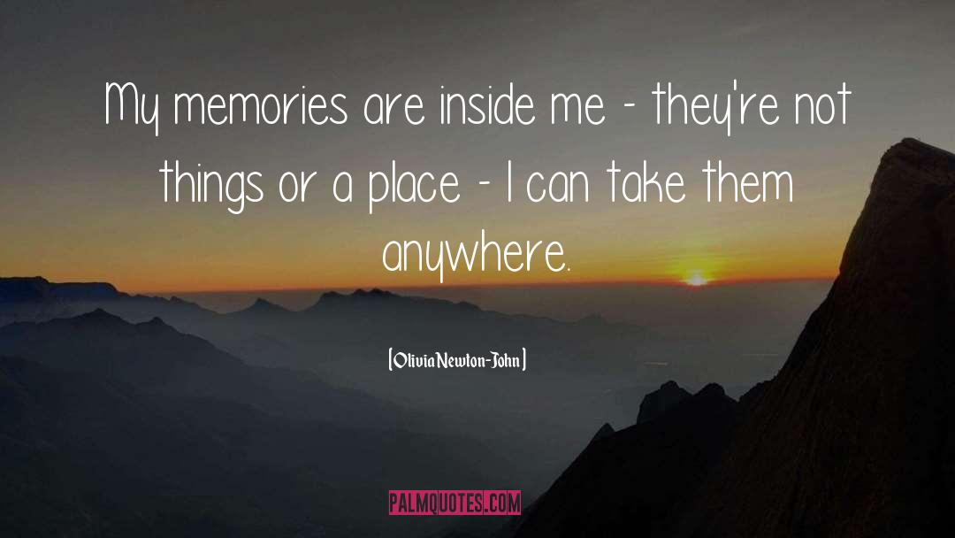 Olivia Newton-John Quotes: My memories are inside me