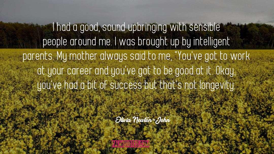 Olivia Newton-John Quotes: I had a good, sound