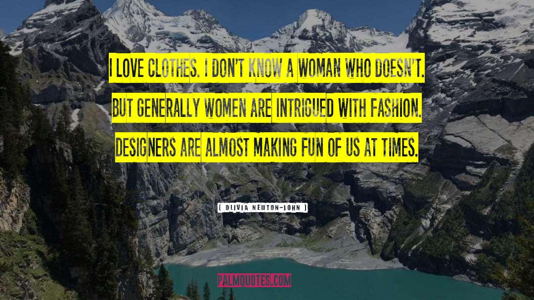 Olivia Newton-John Quotes: I love clothes. I don't
