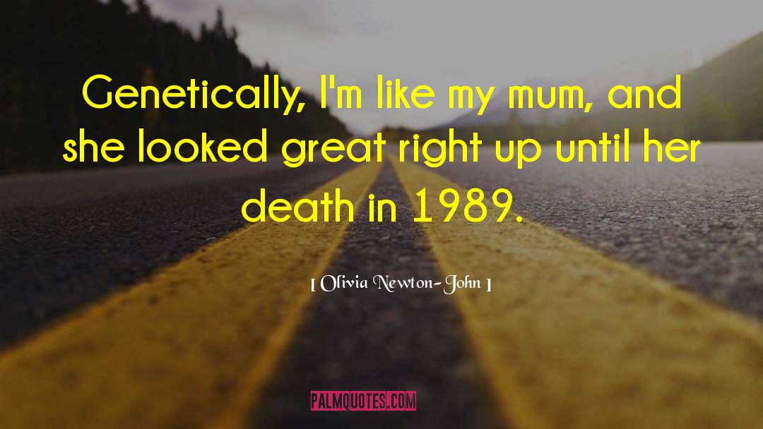 Olivia Newton-John Quotes: Genetically, I'm like my mum,