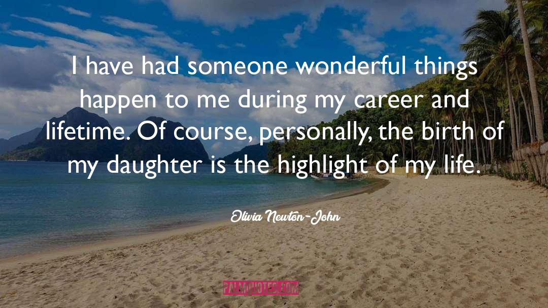 Olivia Newton-John Quotes: I have had someone wonderful