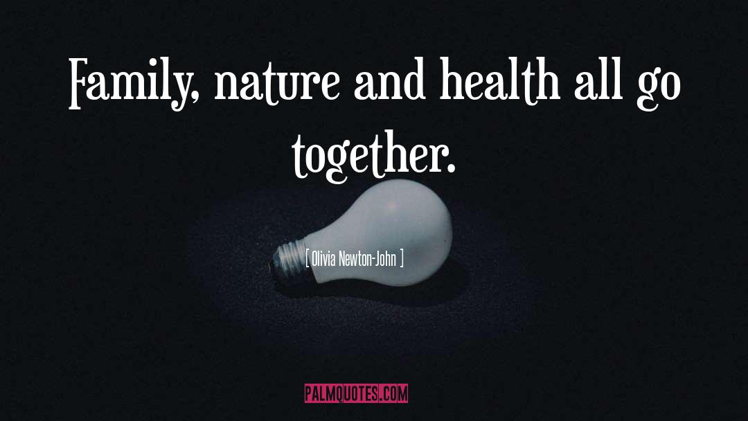 Olivia Newton-John Quotes: Family, nature and health all