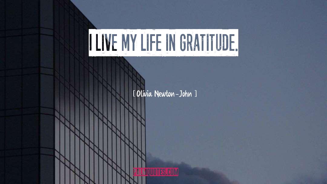 Olivia Newton-John Quotes: I live my life in