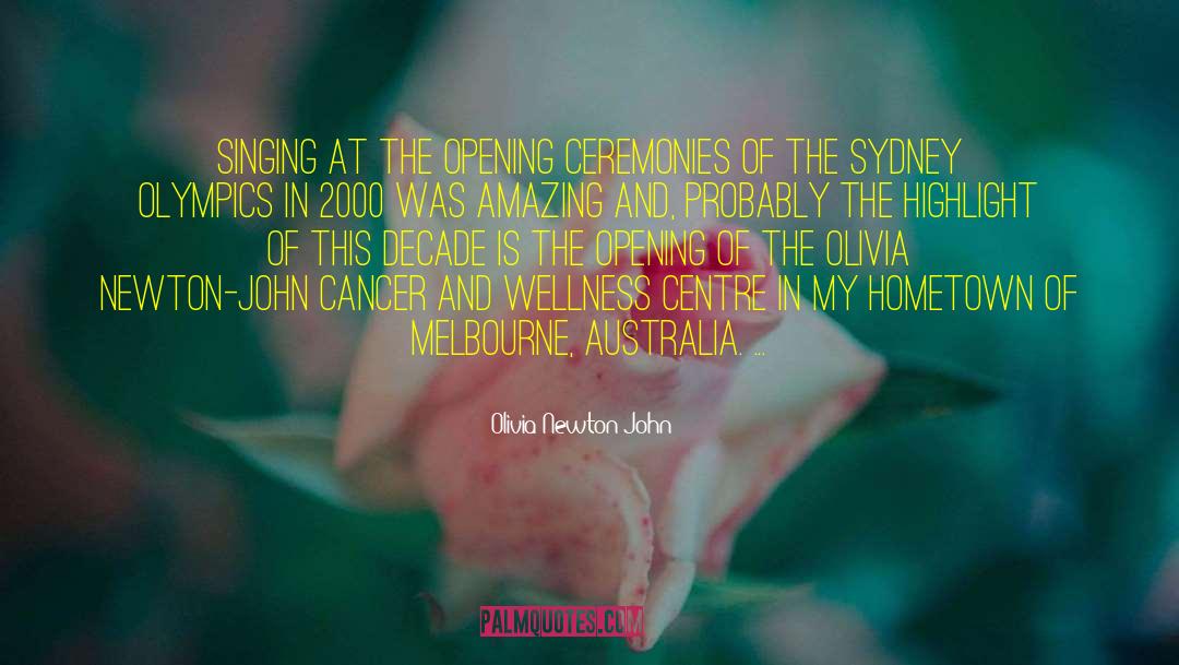 Olivia Newton-John Quotes: Singing at the Opening Ceremonies