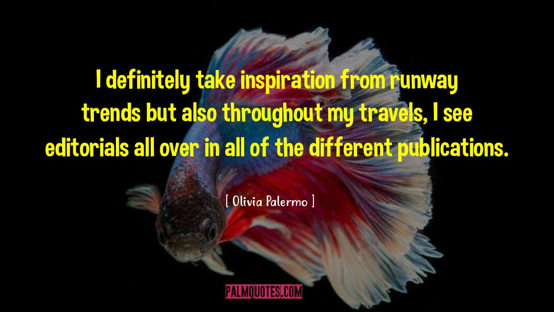 Olivia Palermo Quotes: I definitely take inspiration from