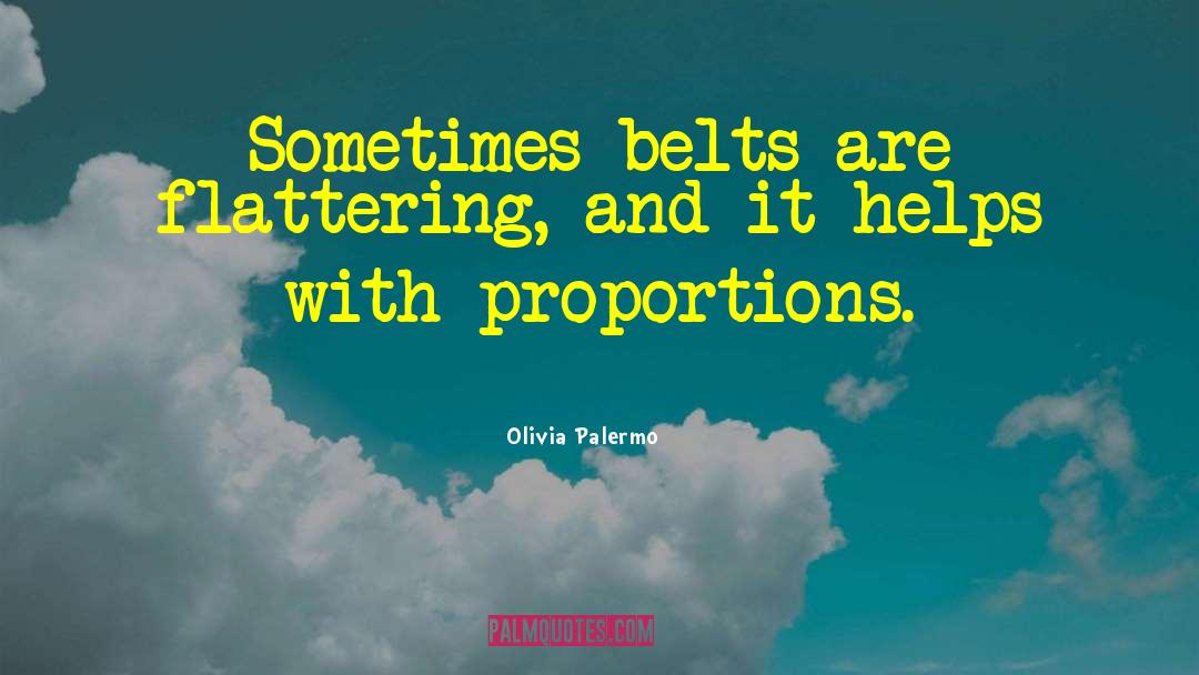 Olivia Palermo Quotes: Sometimes belts are flattering, and