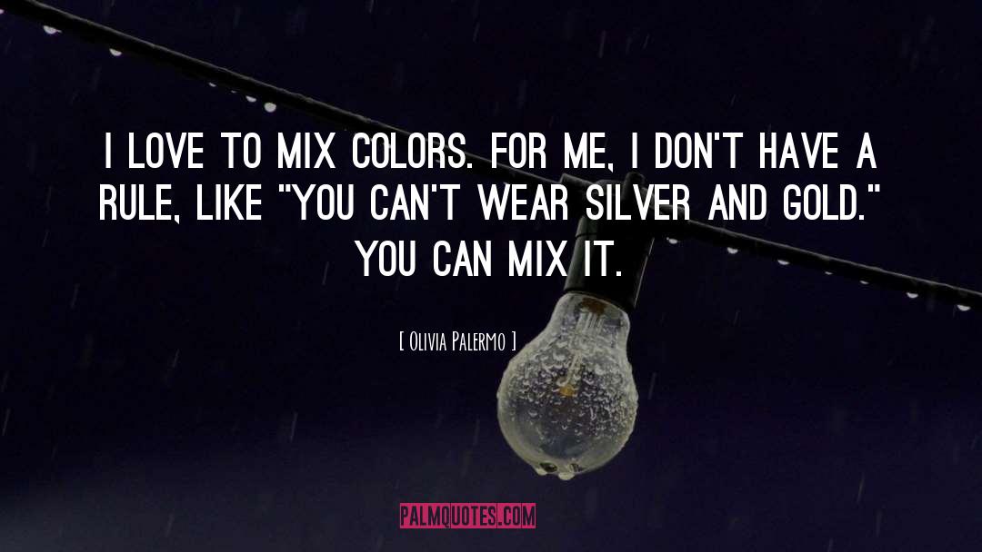 Olivia Palermo Quotes: I love to mix colors.