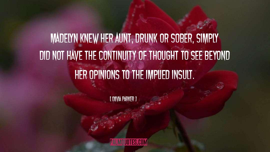 Olivia Parker Quotes: Madelyn knew her aunt, drunk