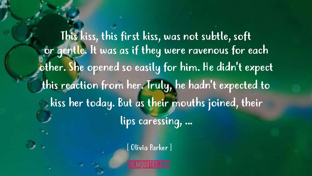 Olivia Parker Quotes: This kiss, this first kiss,