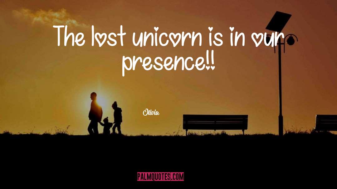 Olivia Quotes: The lost unicorn is in