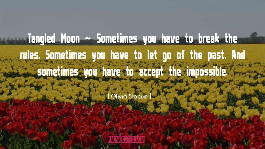Olivia Stocum Quotes: Tangled Moon ~ Sometimes you