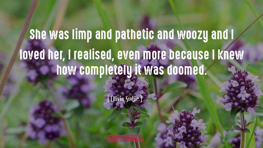 Olivia Sudjic Quotes: She was limp and pathetic