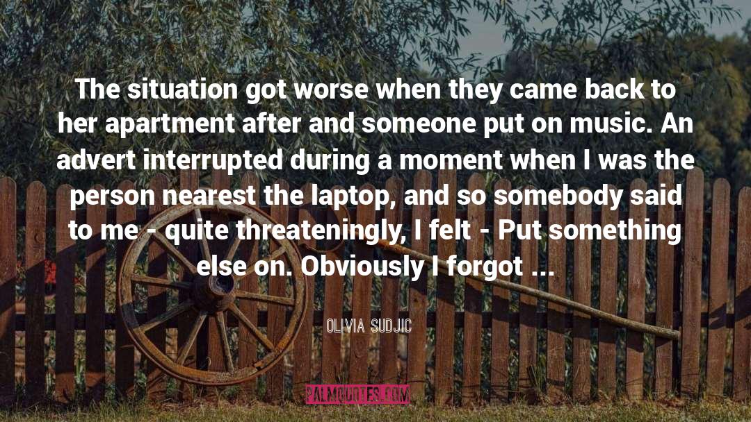 Olivia Sudjic Quotes: The situation got worse when