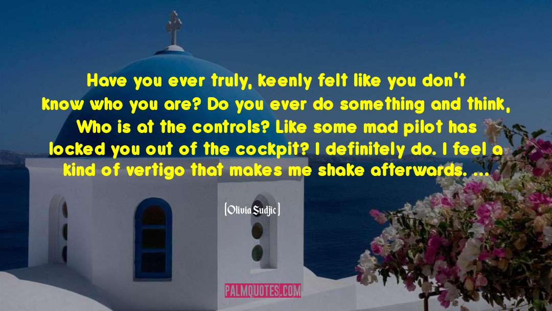 Olivia Sudjic Quotes: Have you ever truly, keenly