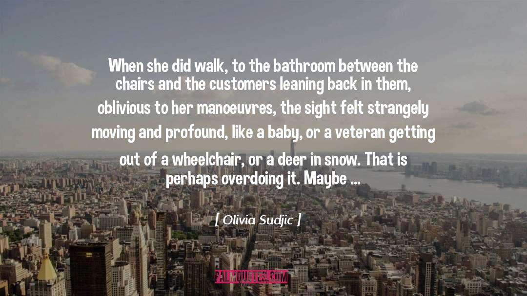 Olivia Sudjic Quotes: When she did walk, to