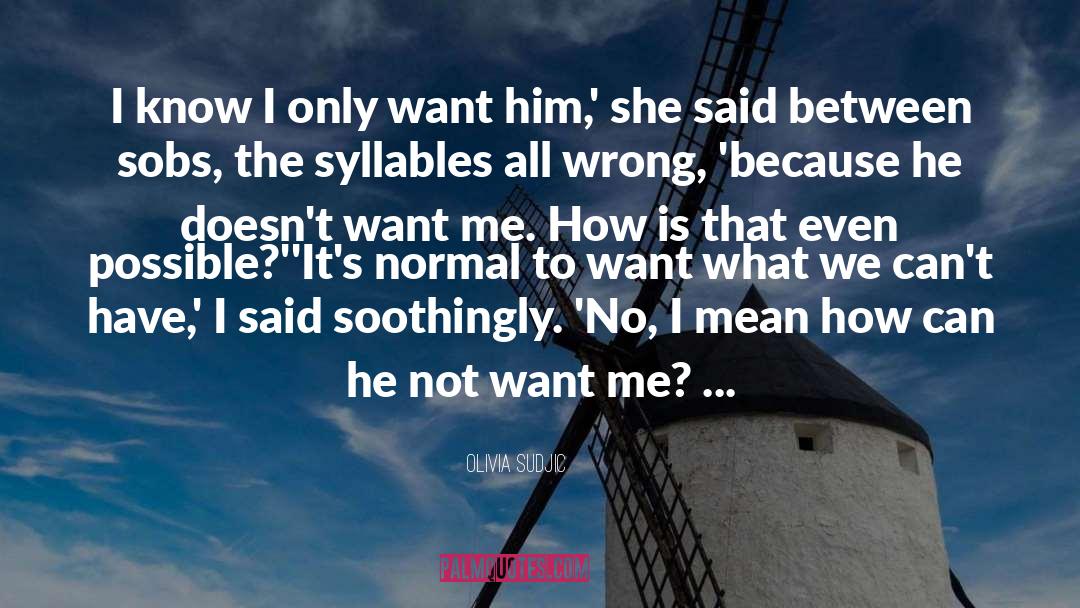 Olivia Sudjic Quotes: I know I only want